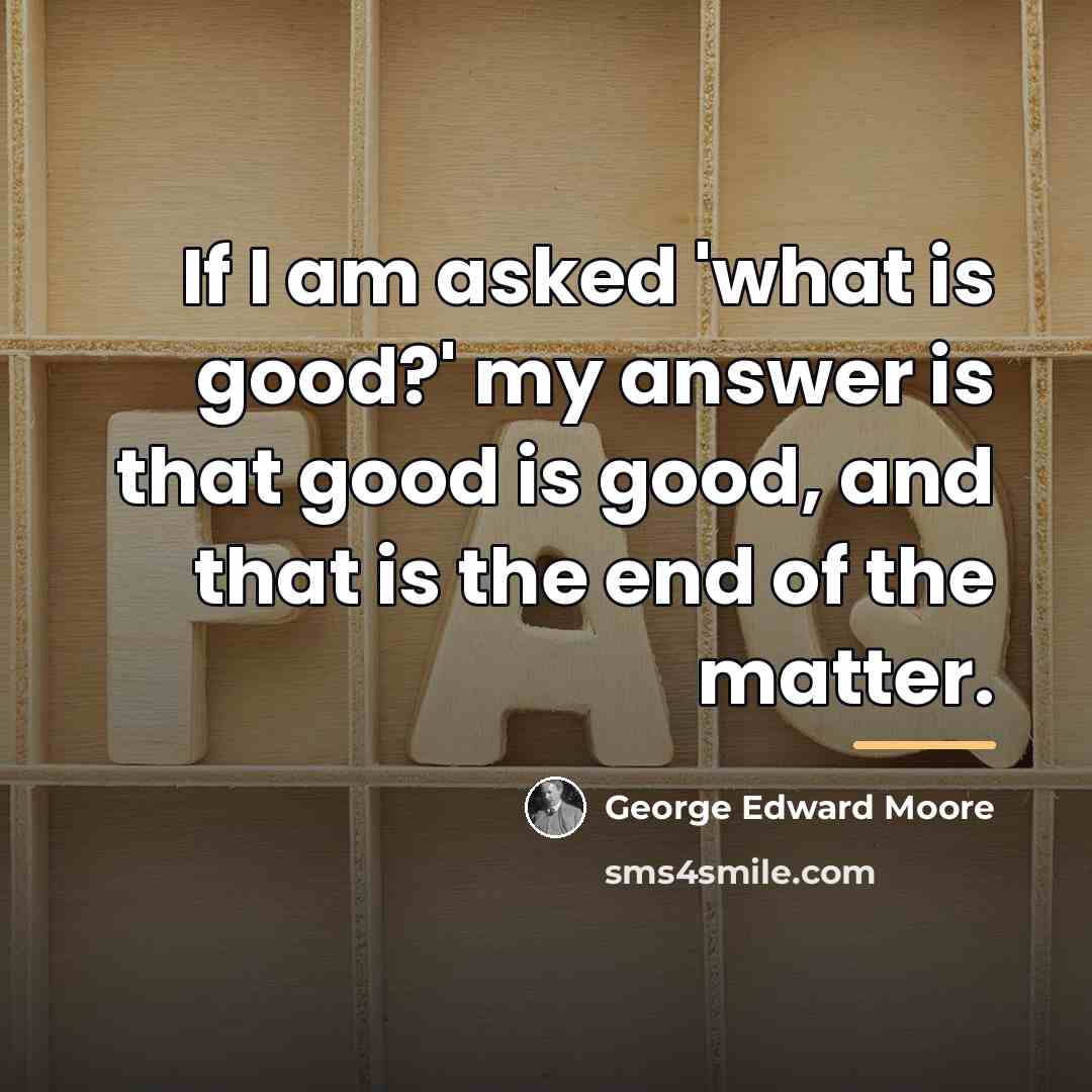 “If I am asked 'what is good?' my answer is…” quote by George Edward Moore