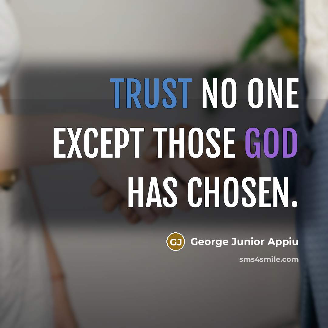“Trust no one except those God has chosen.…” quote by George Junior Appiu