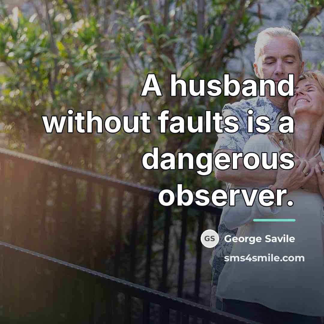 “A husband without faults is a dangerous observer.…” quote by George Savile