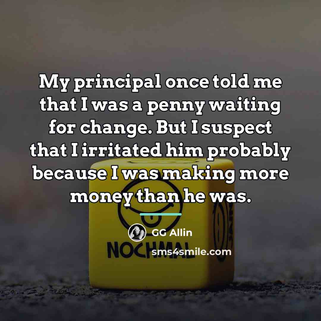 “My principal once told me that I was a penny…” quote by GG Allin