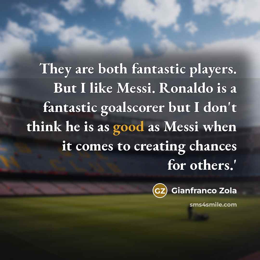 “They are both fantastic players. But I like Messi. Ronaldo…” quote by Gianfranco Zola