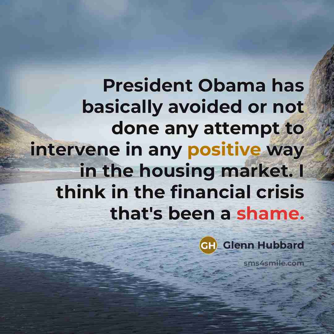 “President Obama has basically avoided or not done any attempt…” quote by Glenn Hubbard