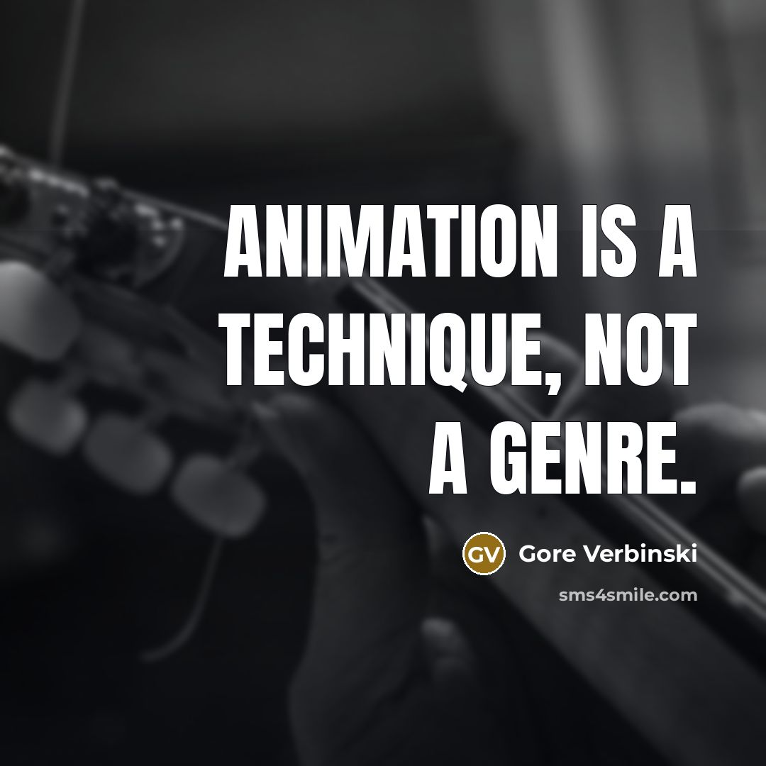 “Animation is a technique, not a genre.…” quote by Gore Verbinski