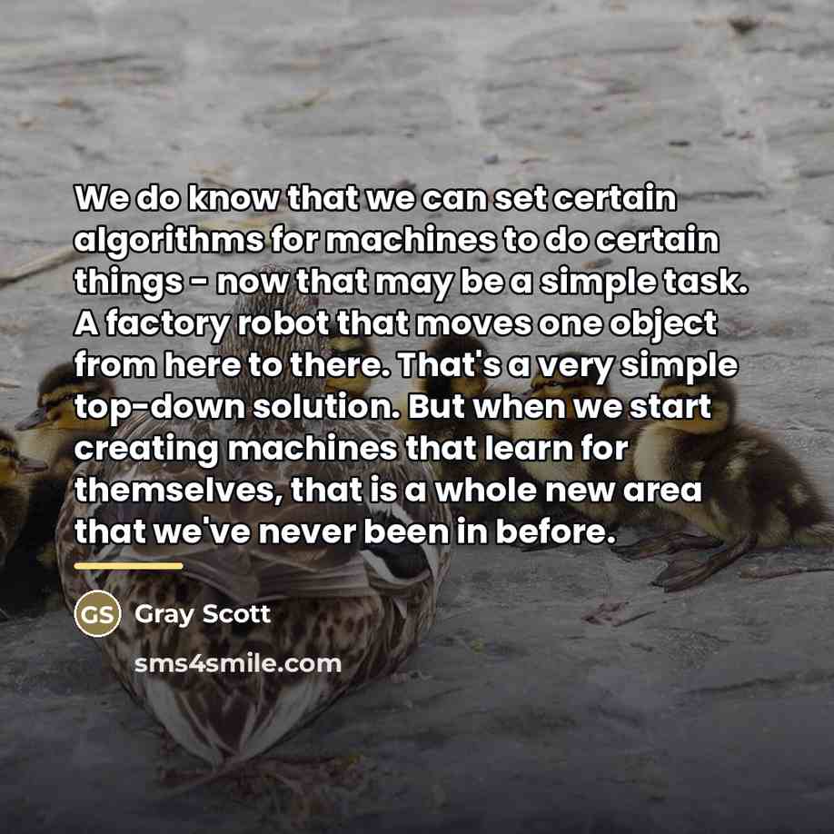 “We do know that we can set certain algorithms for…” quote by Gray Scott