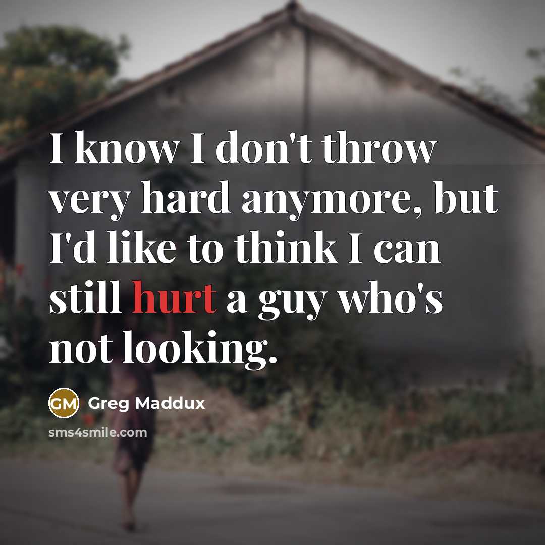 “I know I don't throw very hard anymore, but I'd…” quote by Greg Maddux