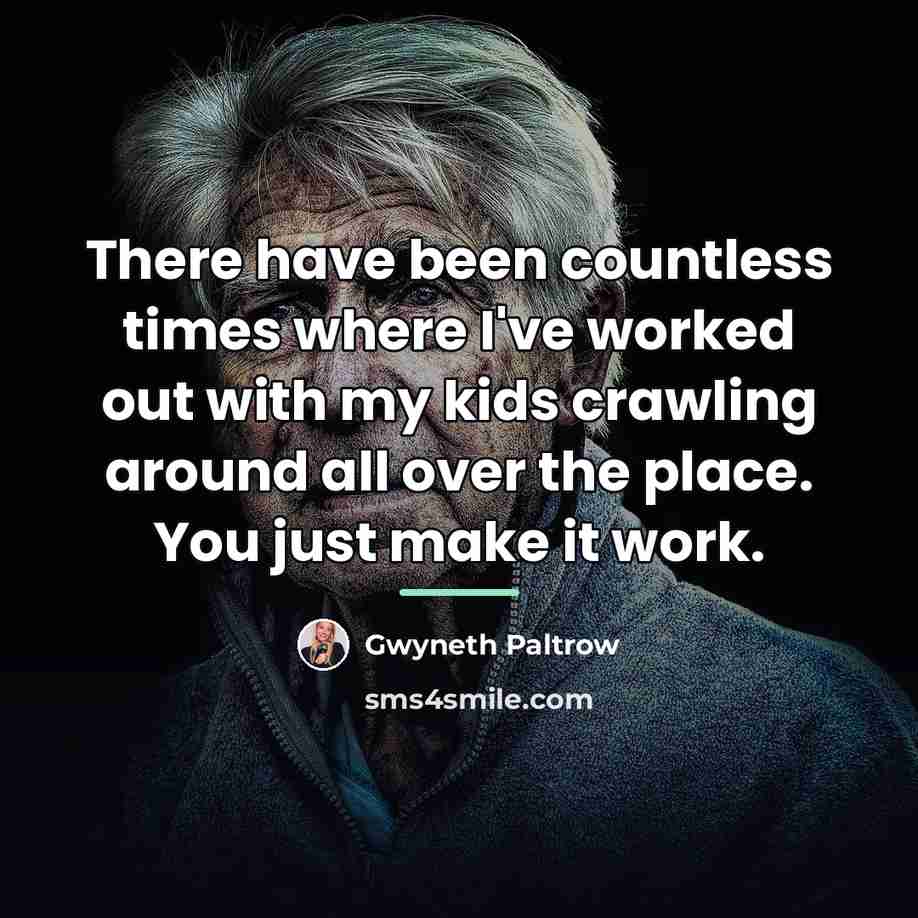“There have been countless times where I've worked out with…” quote by Gwyneth Paltrow