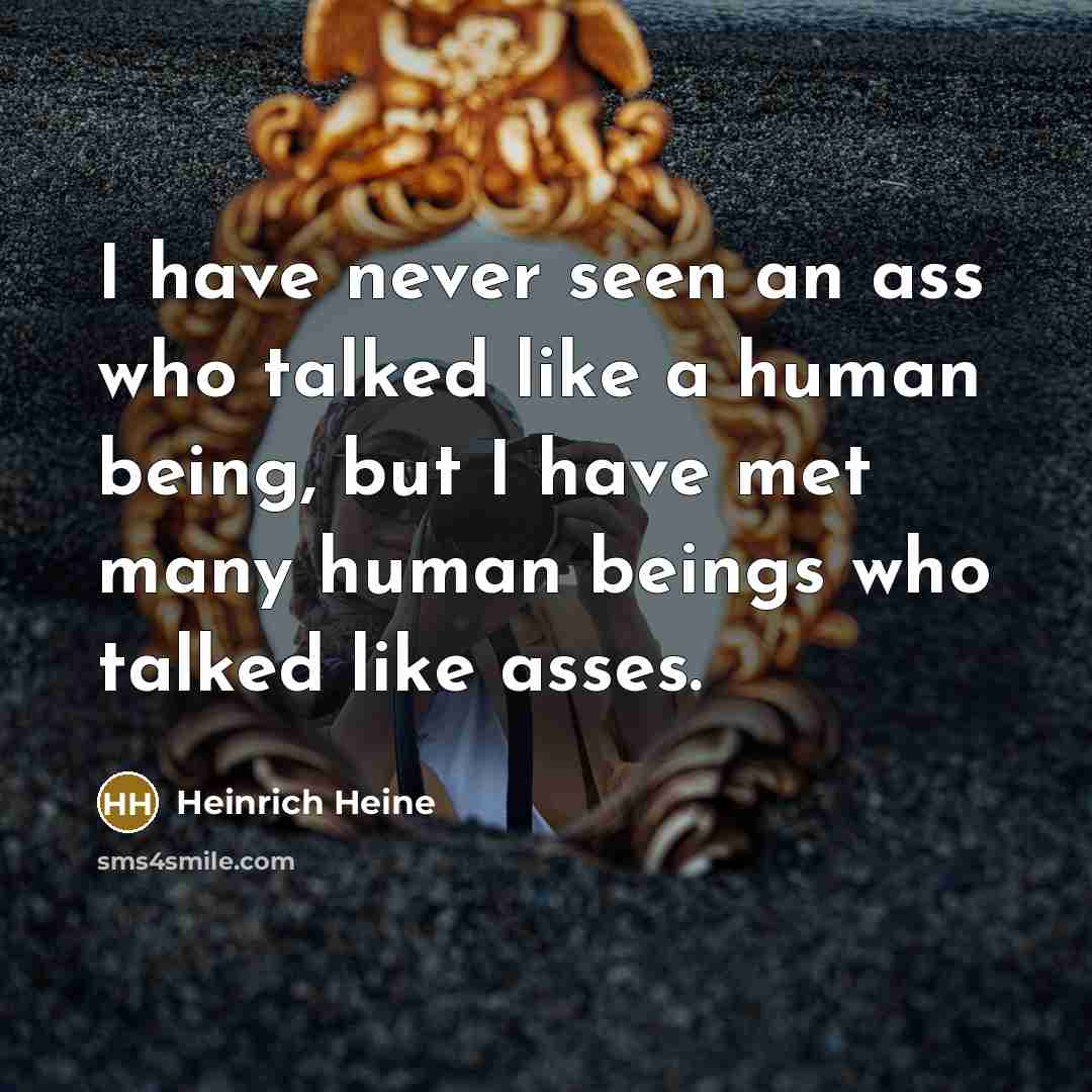 “I have never seen an ass who talked like a…” quote by Heinrich Heine