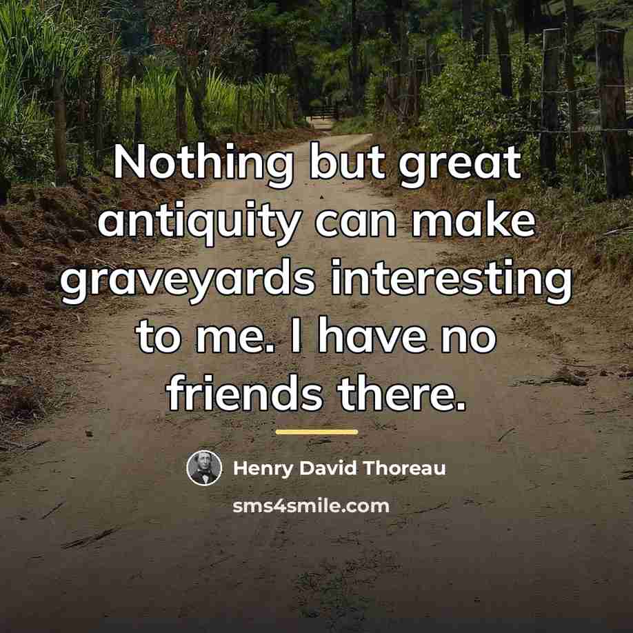 “Nothing but great antiquity can make graveyards interesting to me.…” quote by Henry David Thoreau