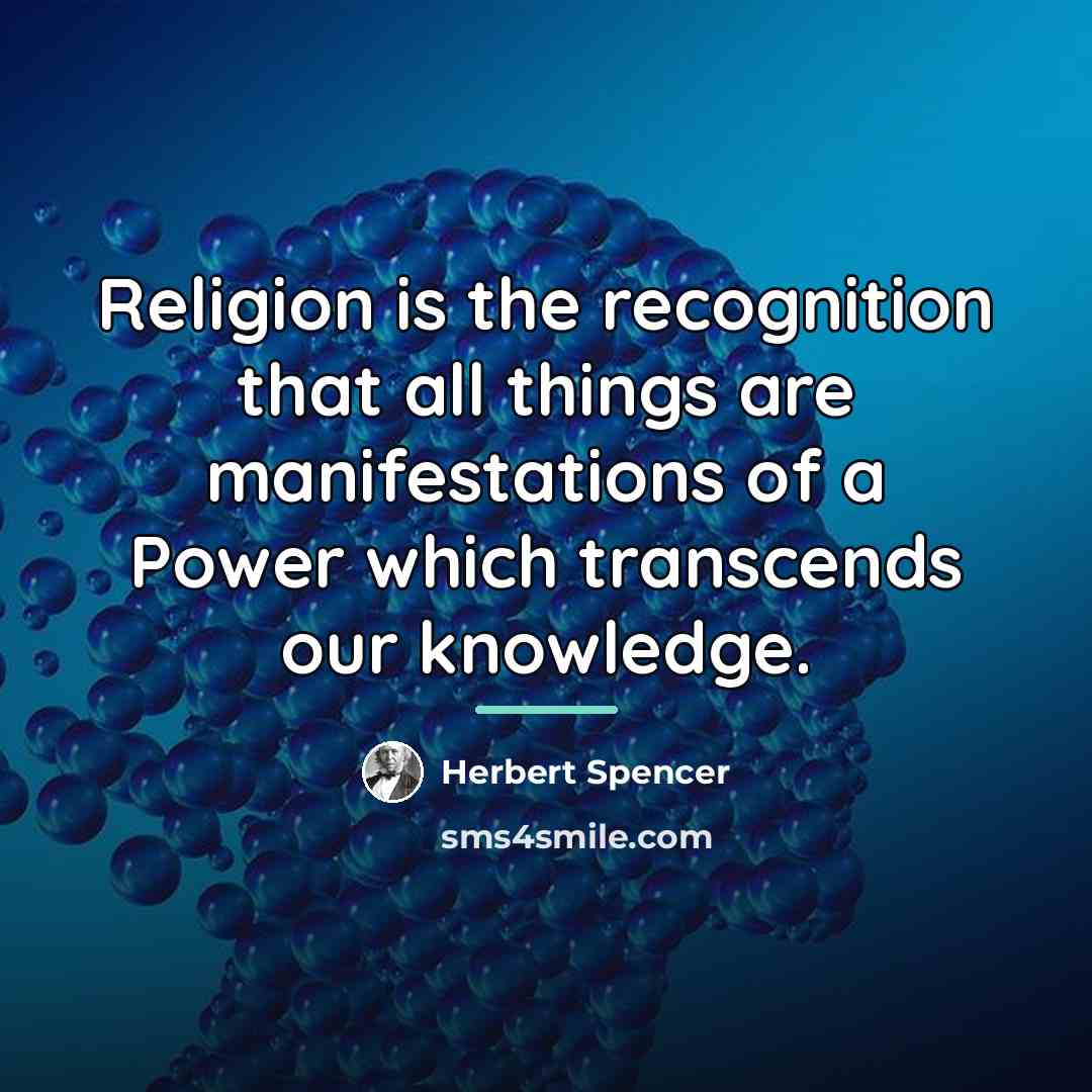 “Religion is the recognition that all things are manifestations of…” quote by Herbert Spencer