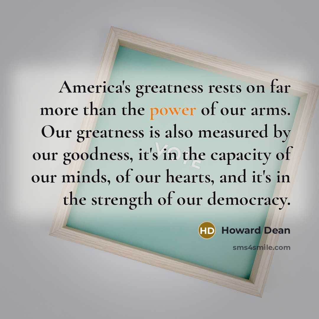 “America's greatness rests on far more than the power of…” quote by Howard Dean
