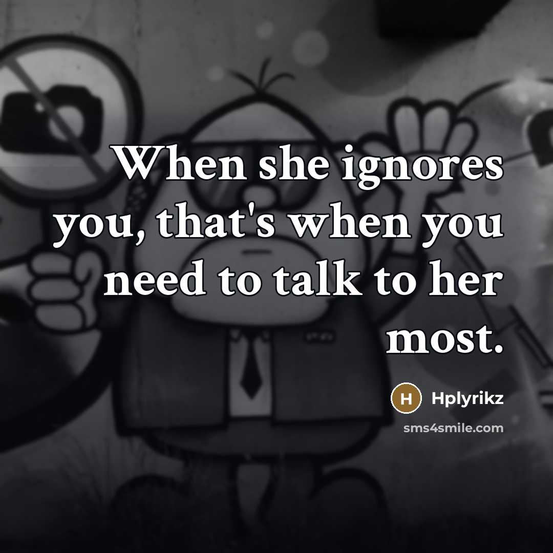 “When she ignores you, that's when you need to talk…” quote by Hplyrikz