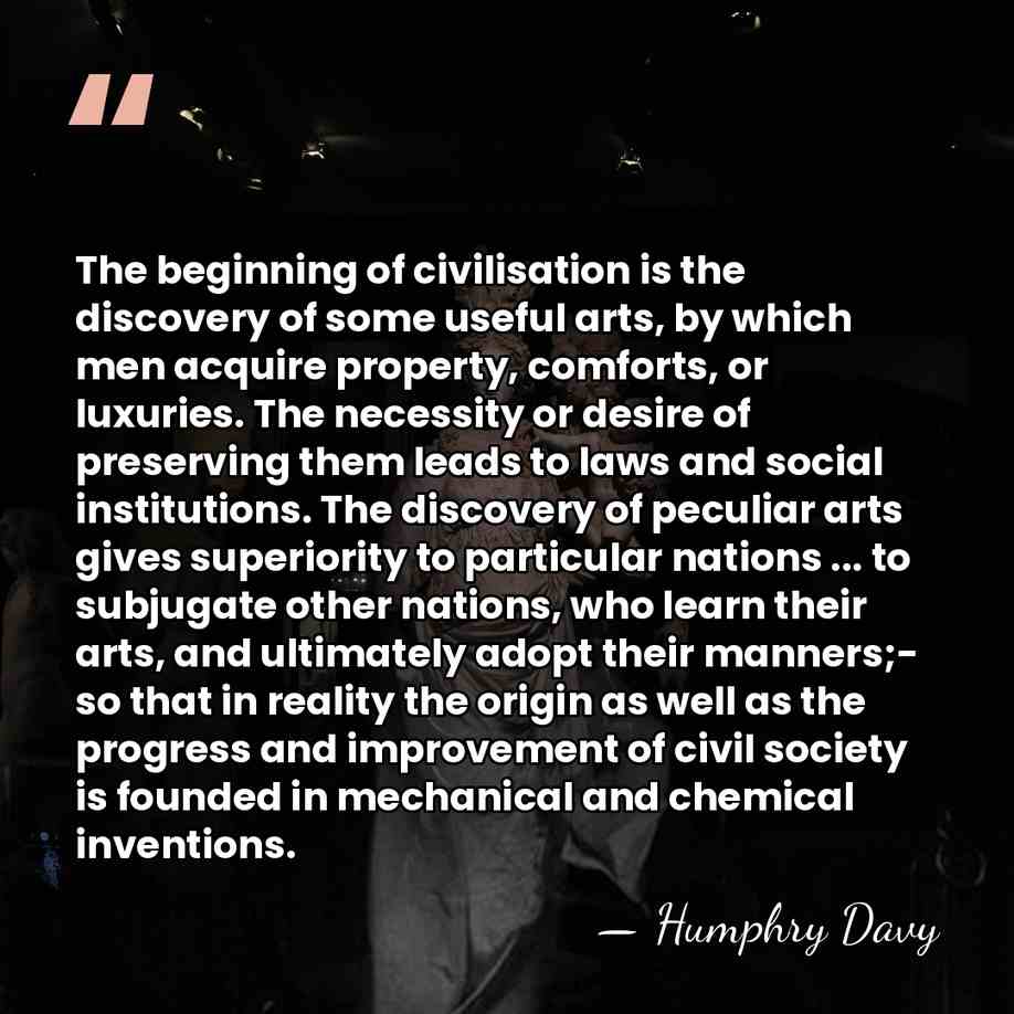 The beginning of civilisation is the discovery of some useful arts, by&hellip; - Humphry Davy
