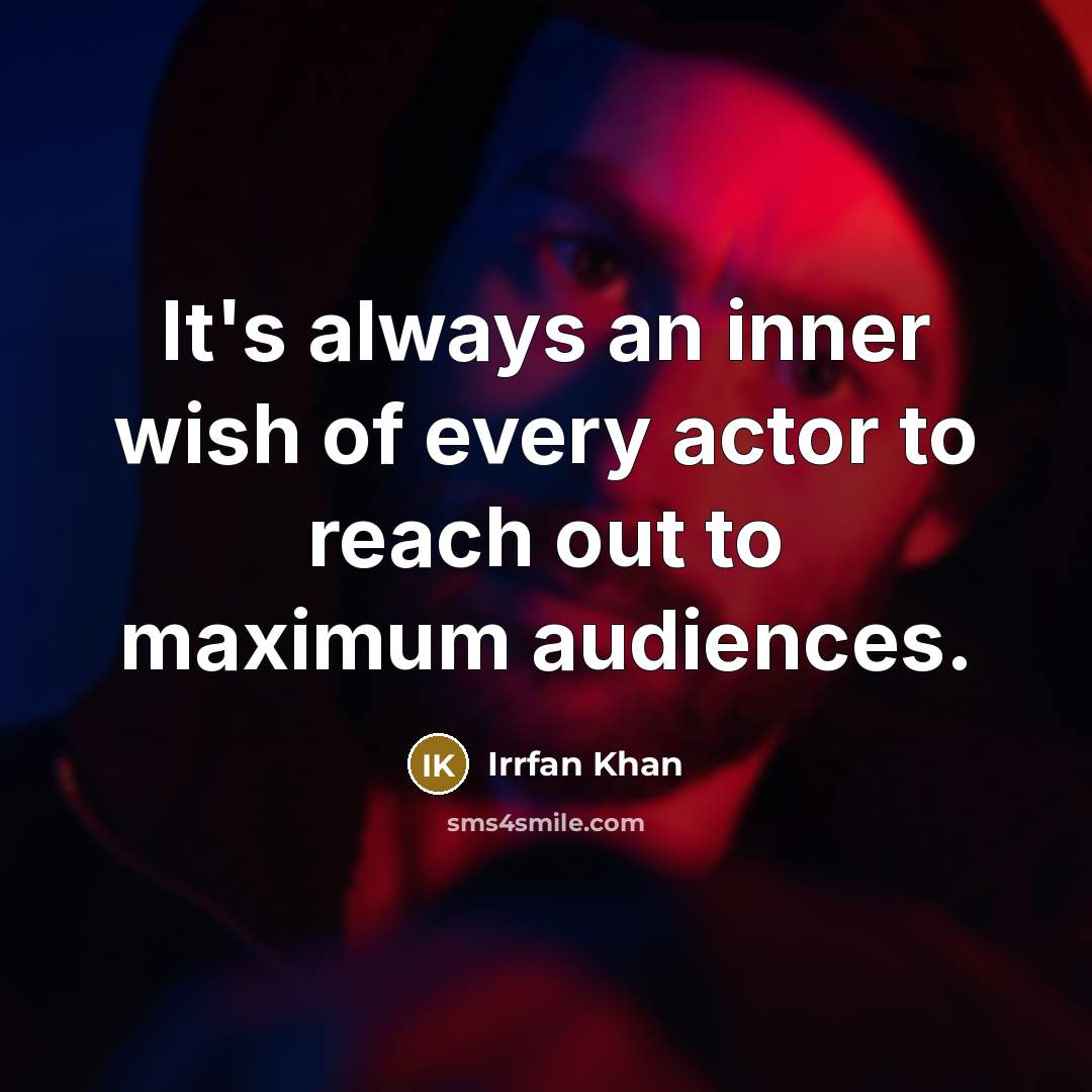 “It's always an inner wish of every actor to reach…” quote by Irrfan Khan