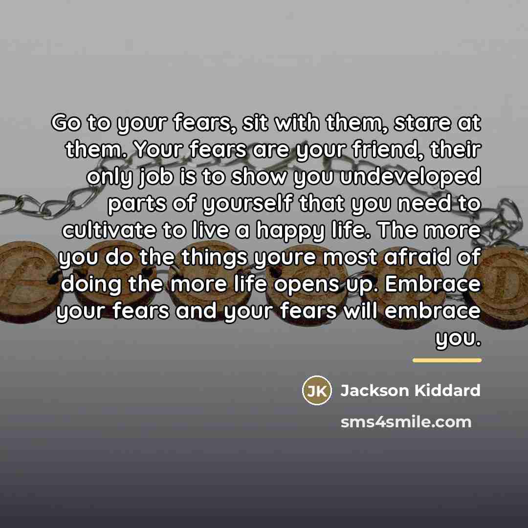 “Go to your fears, sit with them, stare at them.…” quote by Jackson Kiddard