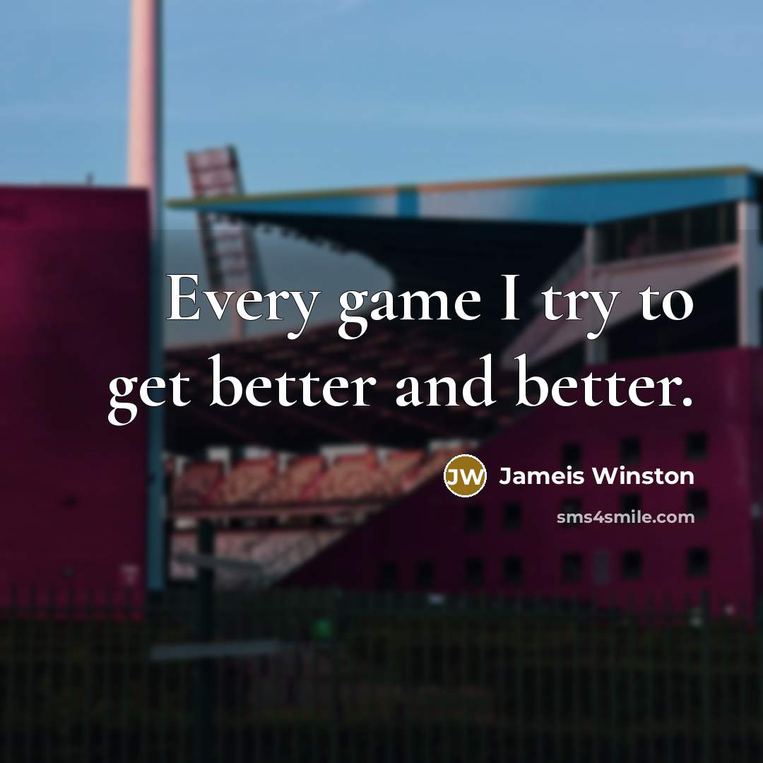 “Every game I try to get better and better.…” quote by Jameis Winston