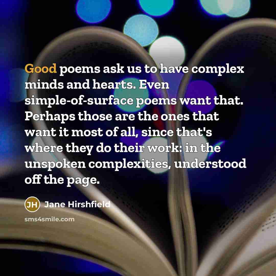 “Good poems ask us to have complex minds and hearts.…” quote by Jane Hirshfield