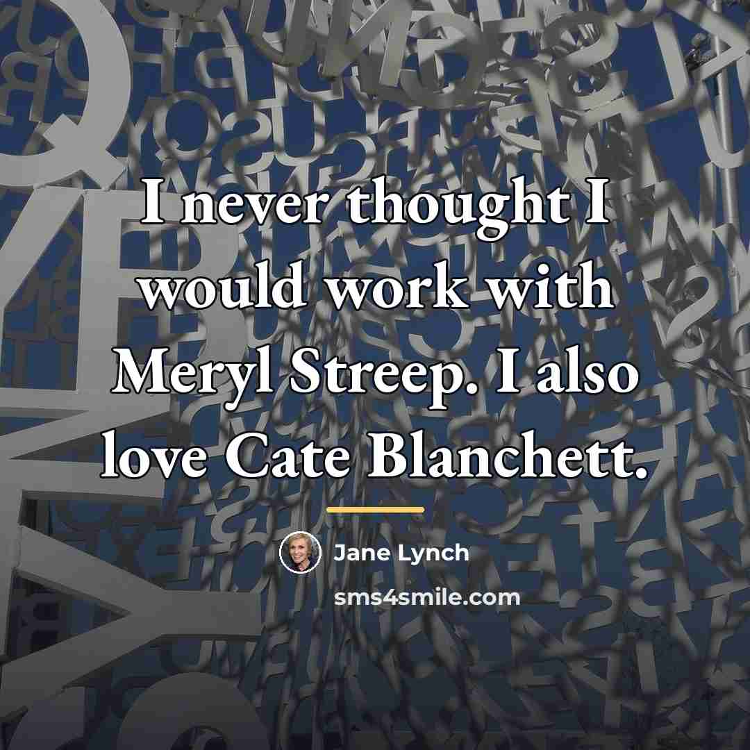 “I never thought I would work with Meryl Streep. I…” quote by Jane Lynch