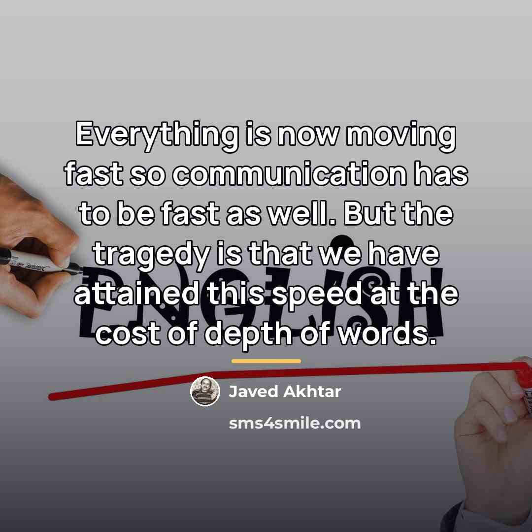“Everything is now moving fast so communication has to be…” quote by Javed Akhtar