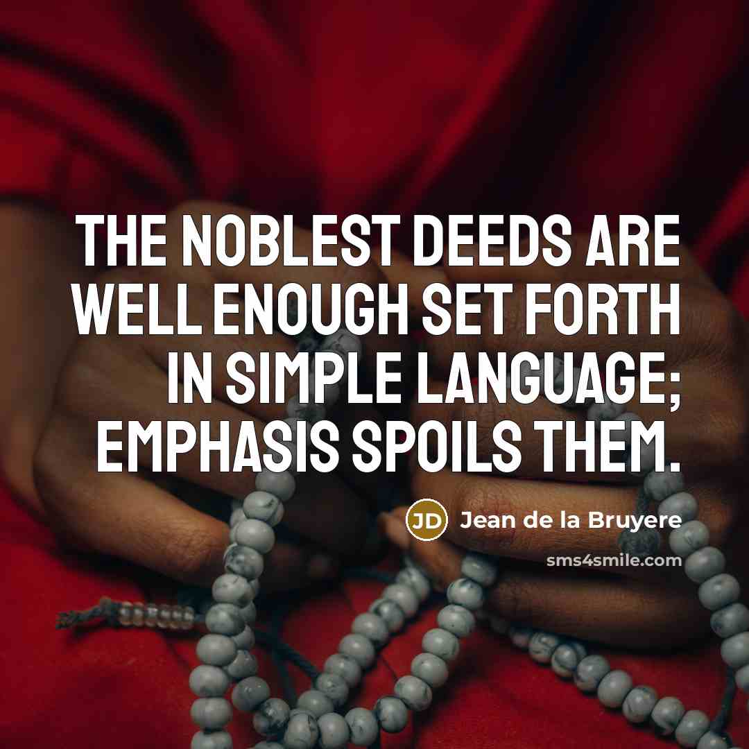 “The noblest deeds are well enough set forth in simple…” quote by Jean de la Bruyere
