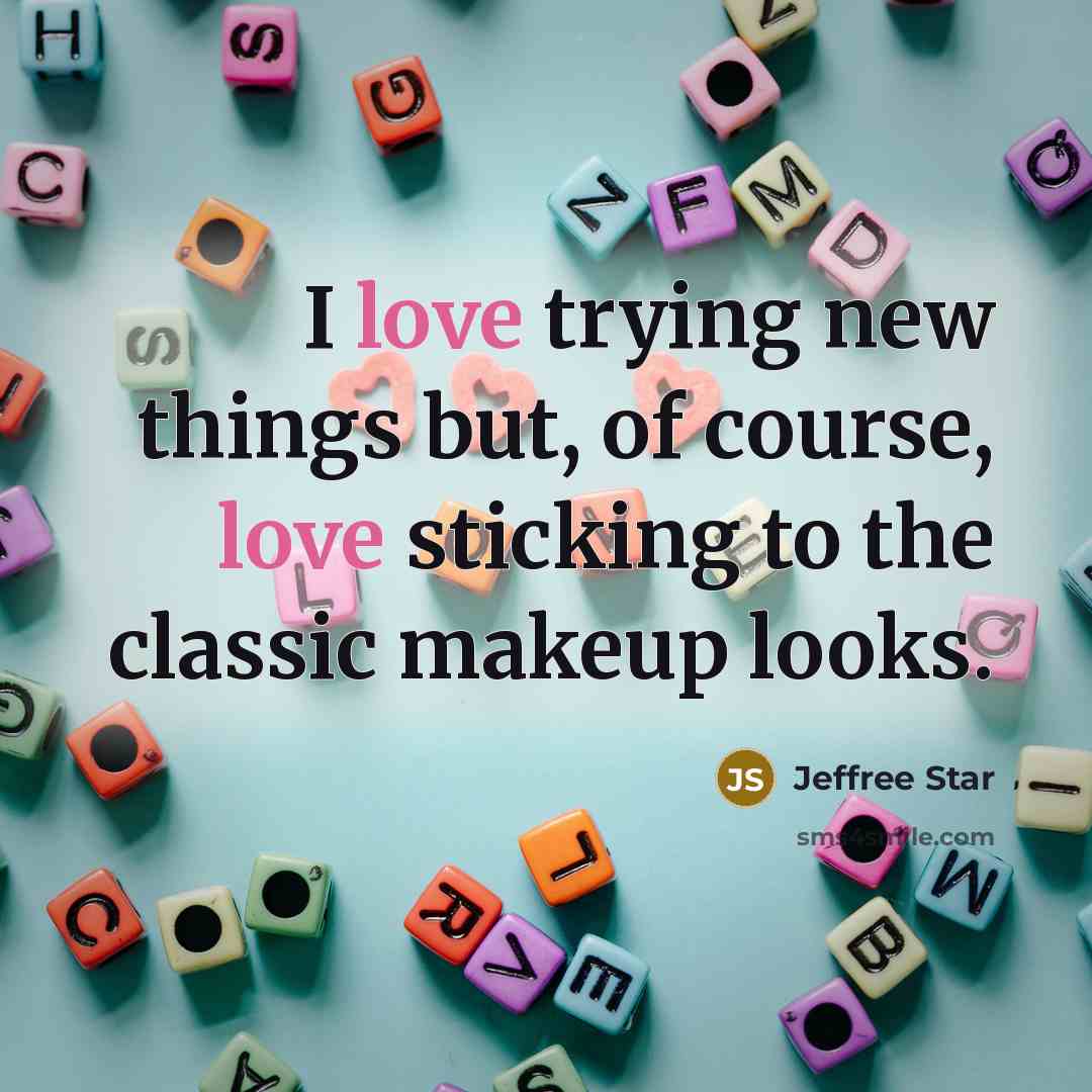 “I love trying new things but, of course, love sticking…” quote by Jeffree Star