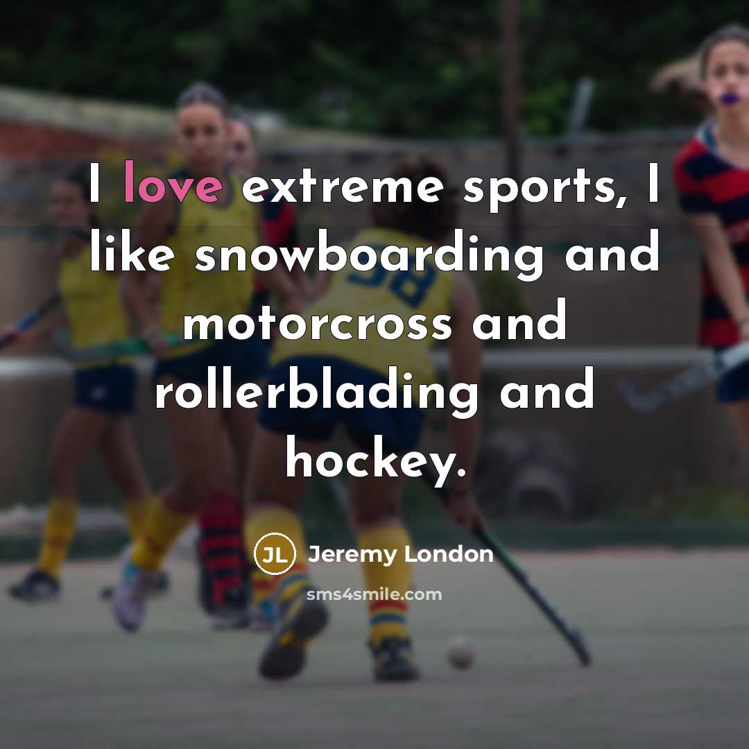 “I love extreme sports, I like snowboarding and motorcross and…” quote by Jeremy London