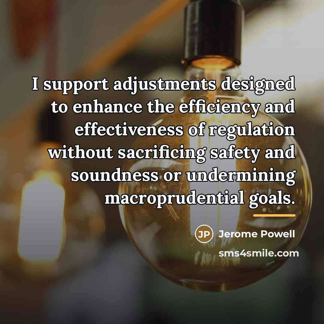 “I support adjustments designed to enhance the efficiency and effectiveness…” quote by Jerome Powell