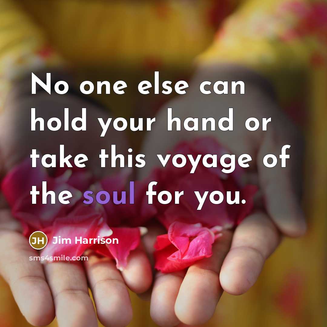 “No one else can hold your hand or take this…” quote by Jim Harrison