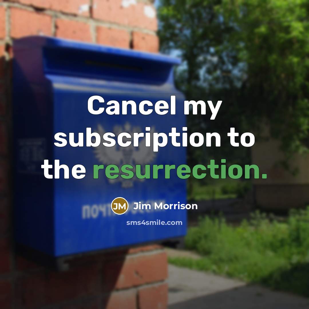 “Cancel my subscription to the resurrection.…” quote by Jim Morrison