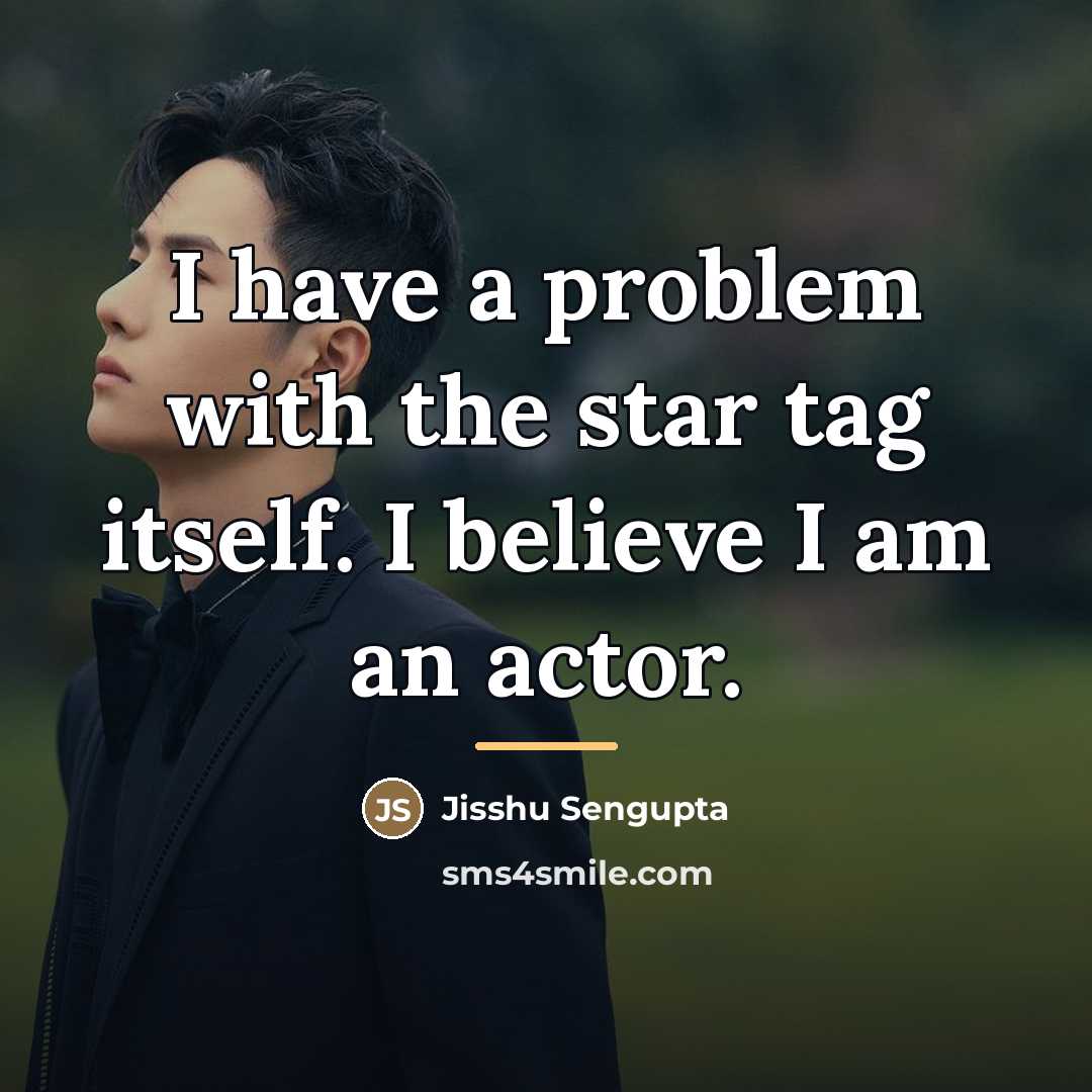 “I have a problem with the star tag itself. I…” quote by Jisshu Sengupta