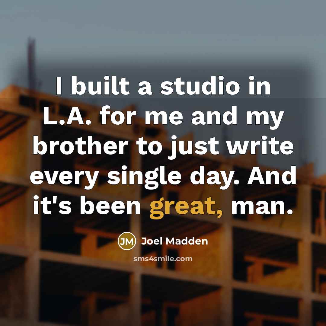 “I built a studio in L.A. for me and my…” quote by Joel Madden