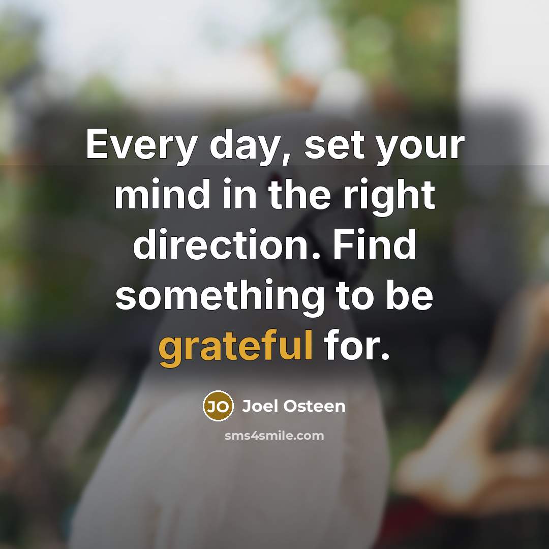 “Every day, set your mind in the right direction. Find…” quote by Joel Osteen