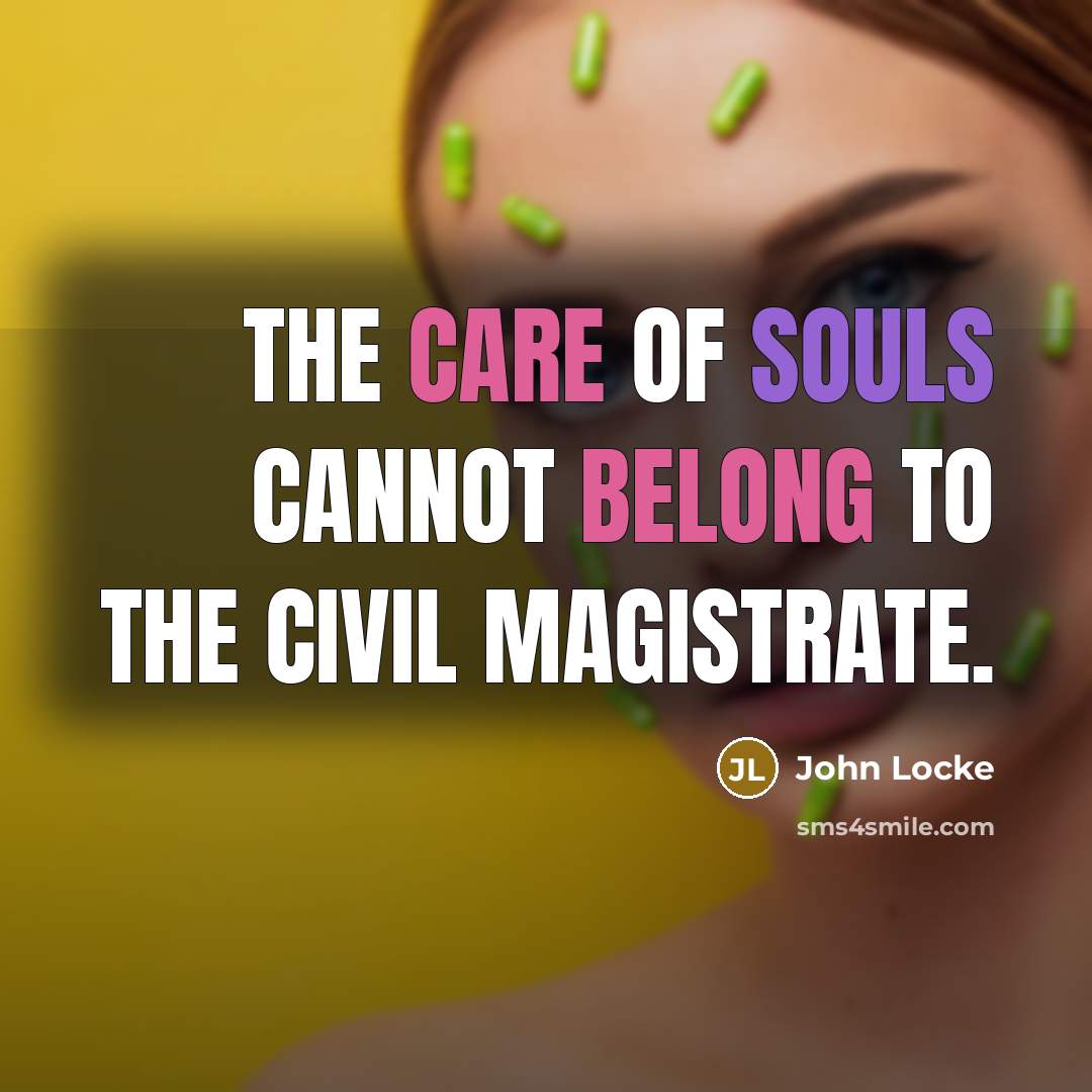 “The care of souls cannot belong to the civil magistrate.…” quote by John Locke