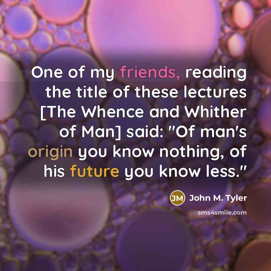 “One of my friends, reading the title of these lectures…” quote by John M. Tyler