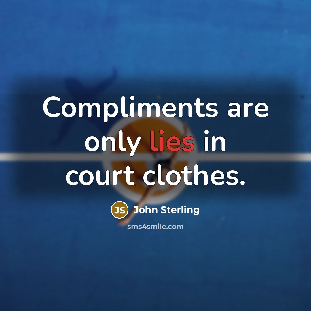 “Compliments are only lies in court clothes.…” quote by John Sterling