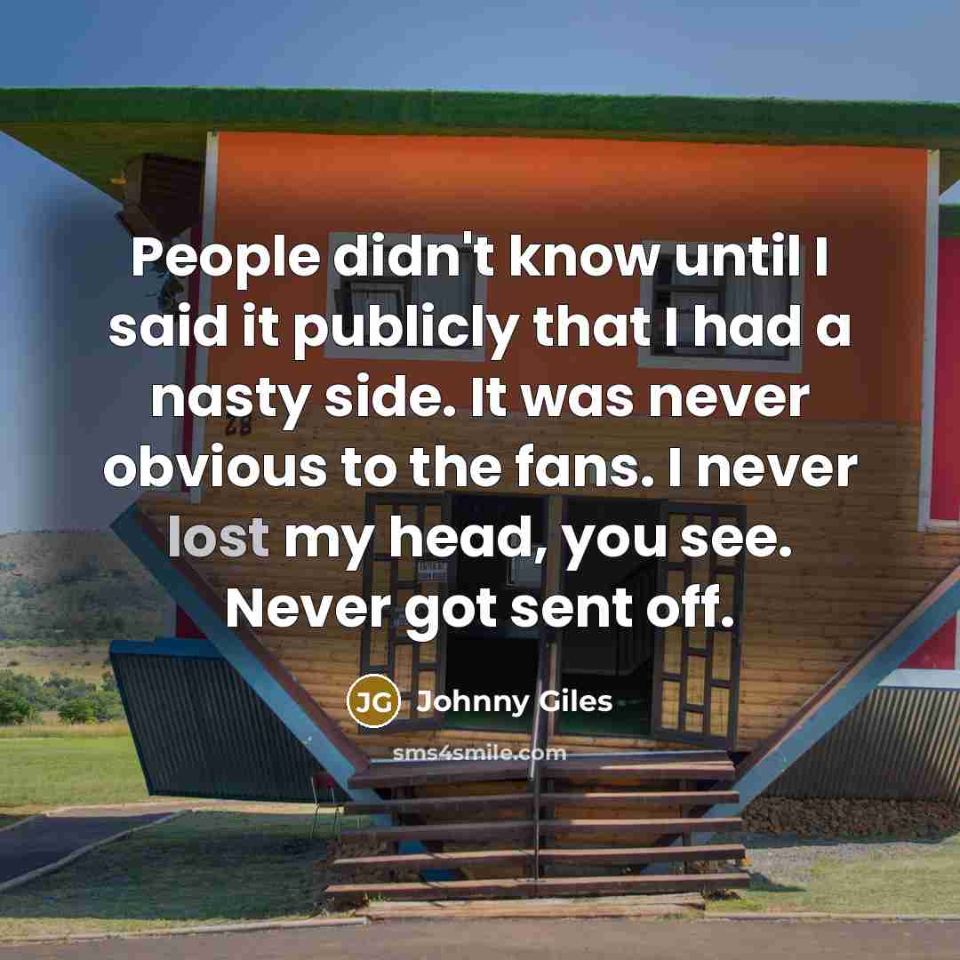 “People didn't know until I said it publicly that I…” quote by Johnny Giles