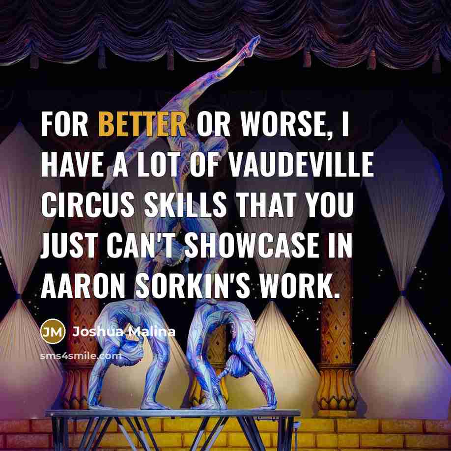 “For better or worse, I have a lot of vaudeville…” quote by Joshua Malina