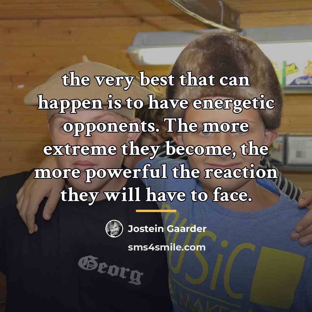 “the very best that can happen is to have energetic…” quote by Jostein Gaarder