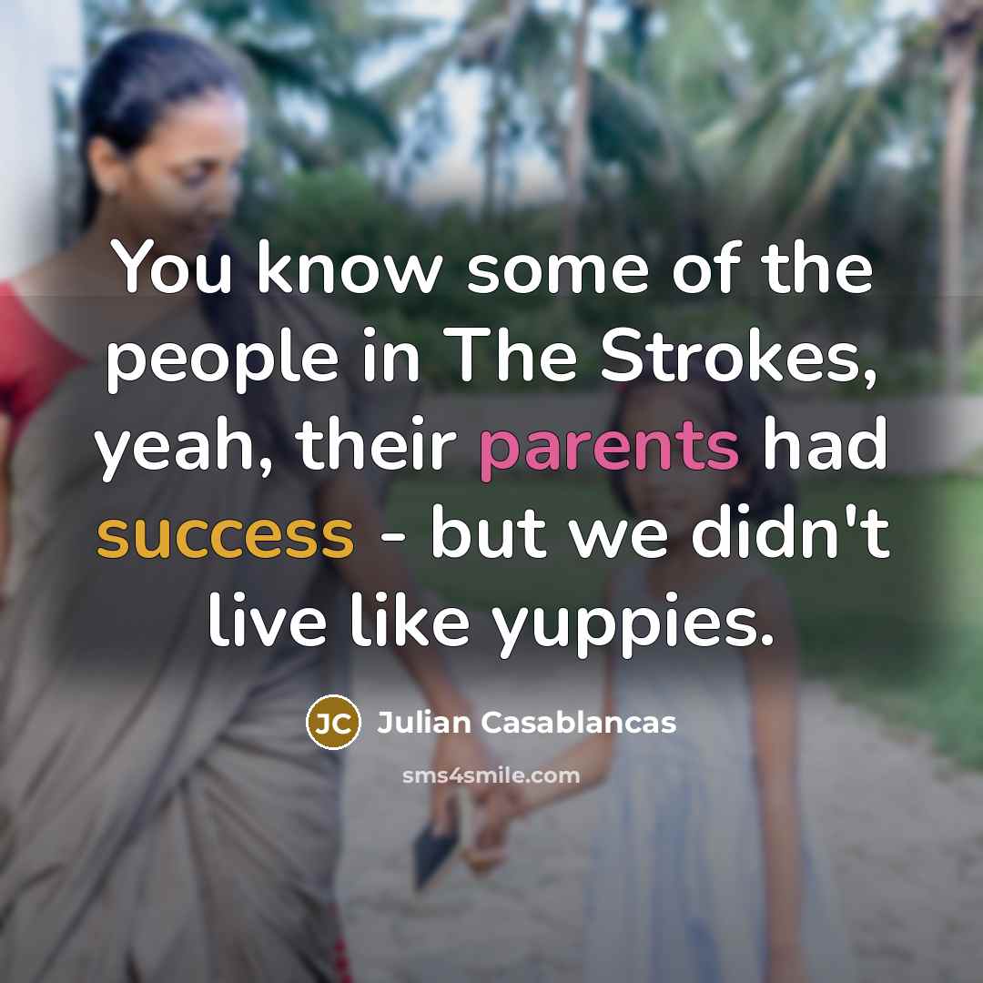 “You know some of the people in The Strokes, yeah,…” quote by Julian Casablancas