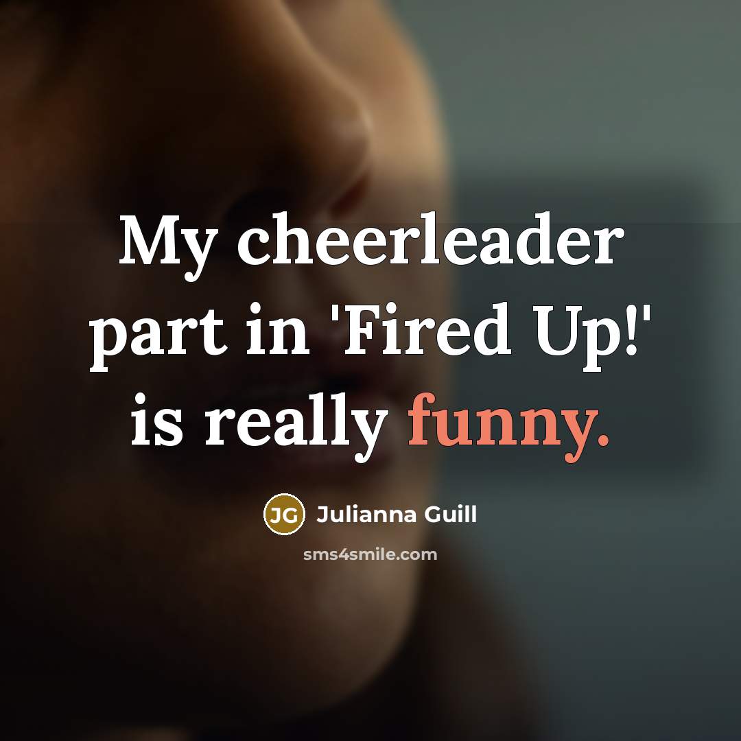 “My cheerleader part in 'Fired Up!' is really funny.…” quote by Julianna Guill