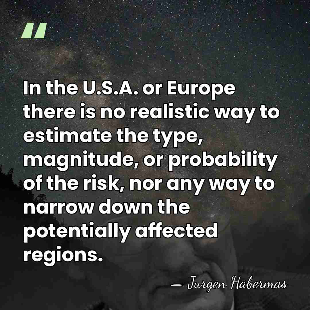 In the U.S.A. or Europe there is no realistic way to estimate&hellip; - Jurgen Habermas