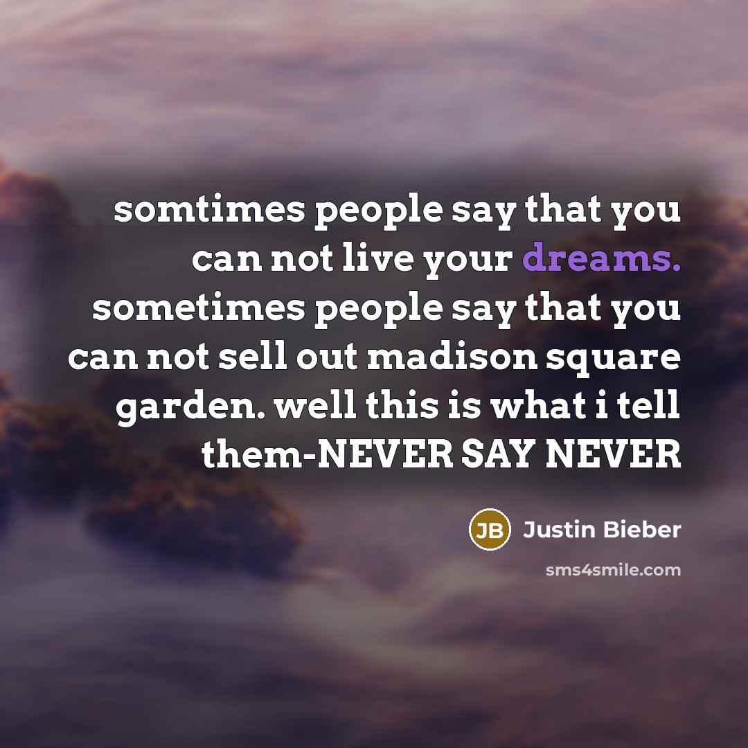 “somtimes people say that you can not live your dreams.…” quote by Justin Bieber