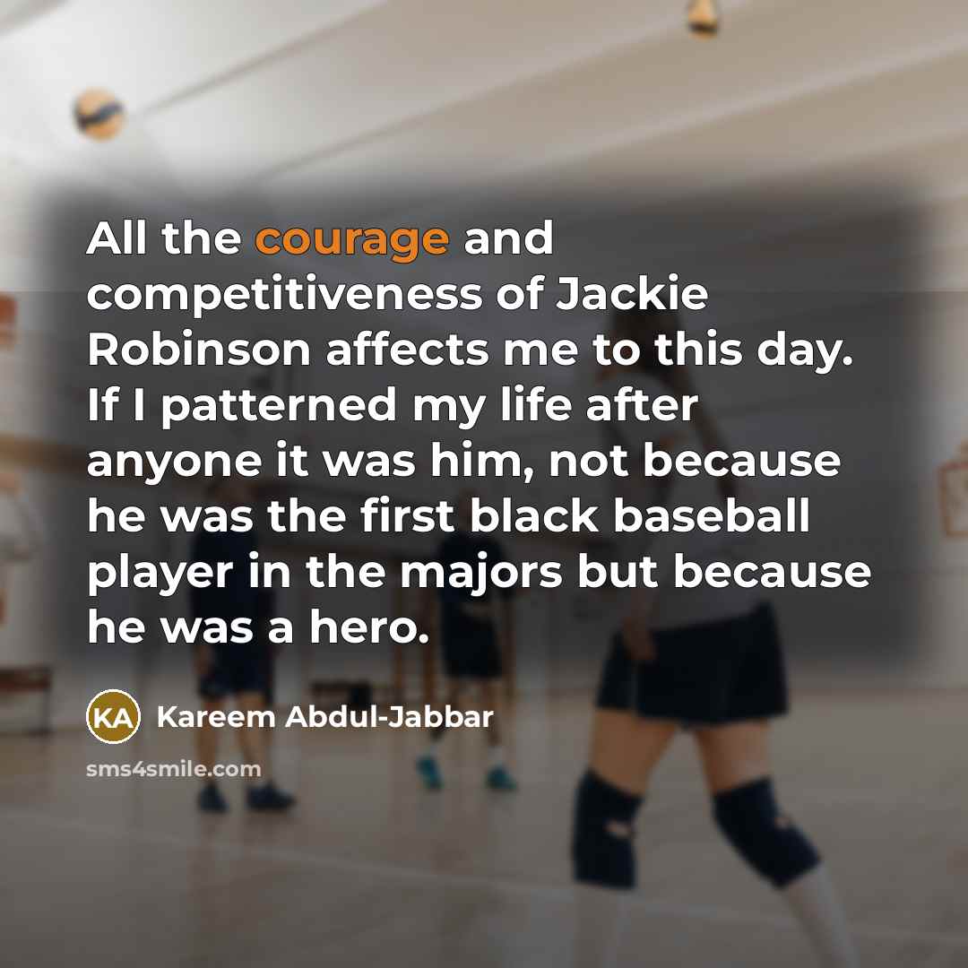 “All the courage and competitiveness of Jackie Robinson affects me…” quote by Kareem Abdul-Jabbar