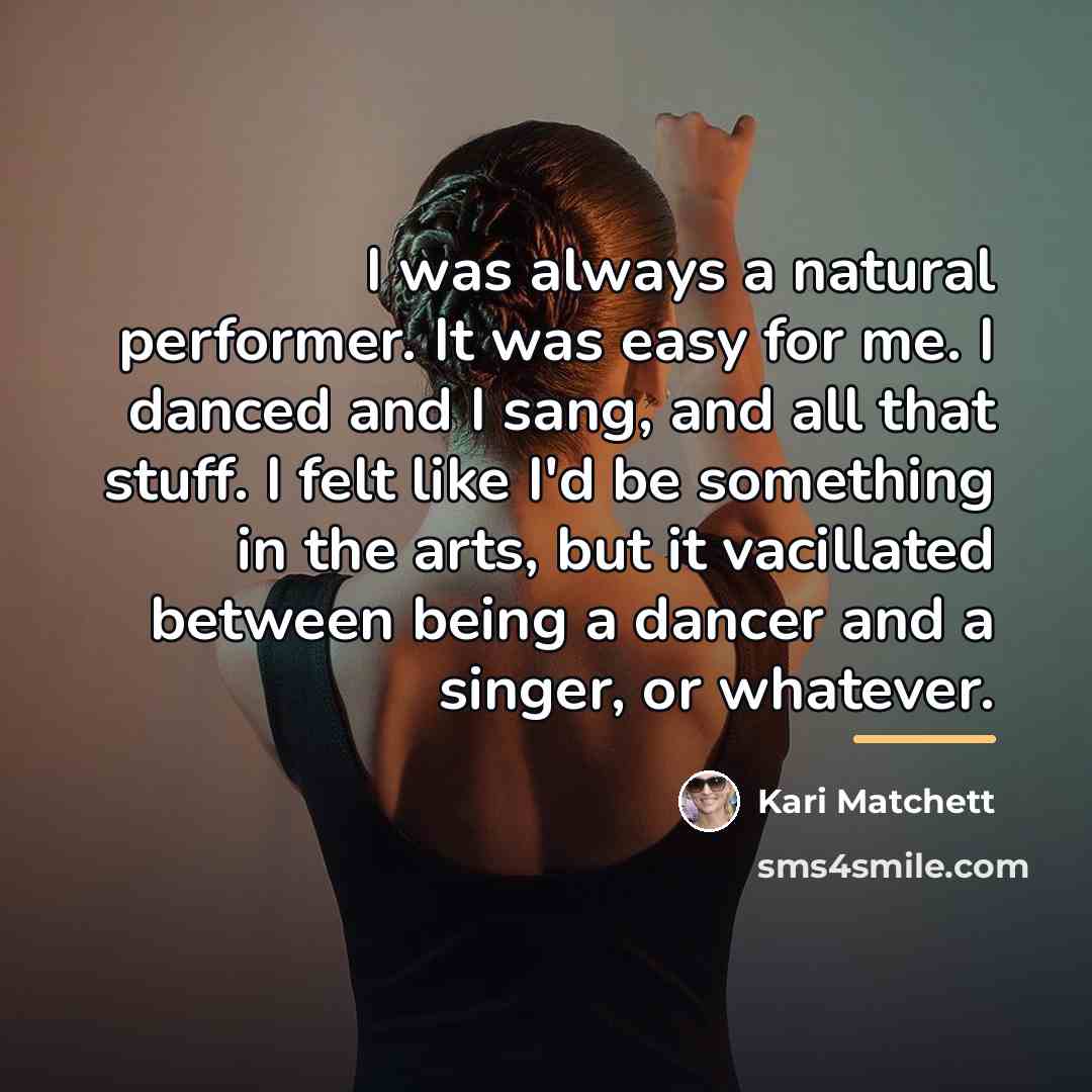 “I was always a natural performer. It was easy for…” quote by Kari Matchett