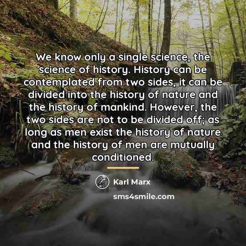 “We know only a single science, the science of history.…” quote by Karl Marx