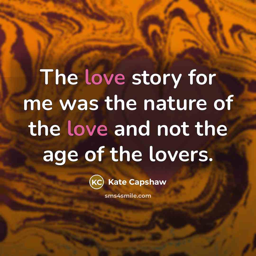 “The love story for me was the nature of the…” quote by Kate Capshaw