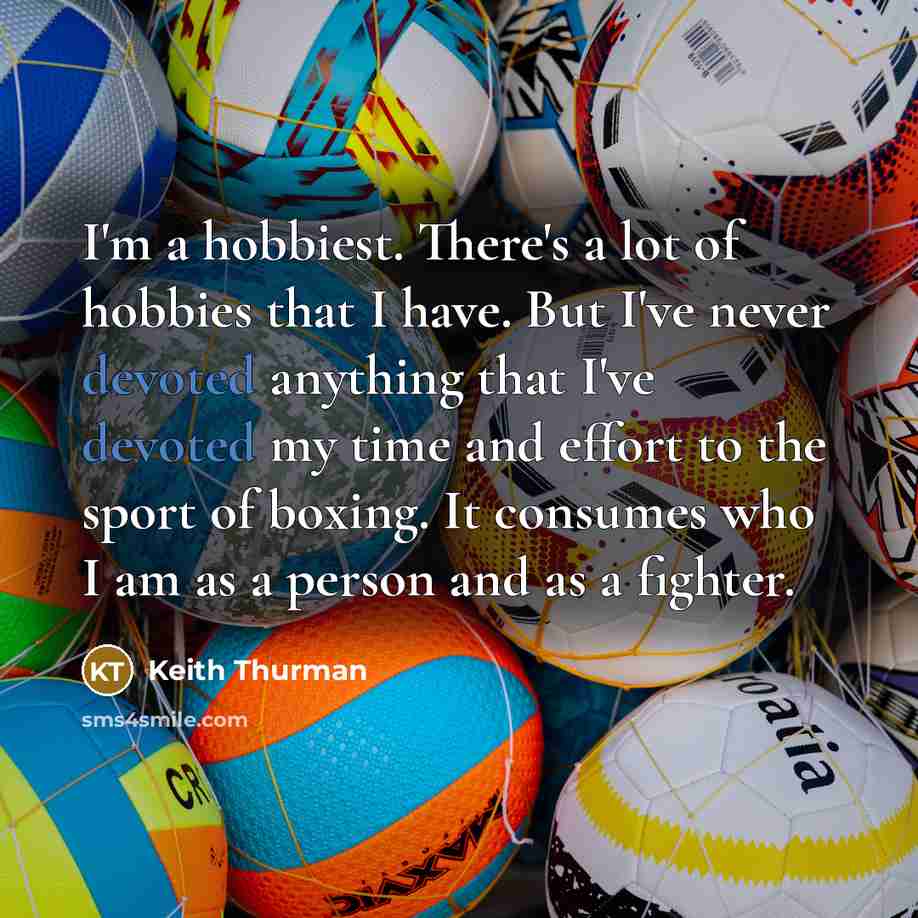 “I'm a hobbiest. There's a lot of hobbies that I…” quote by Keith Thurman