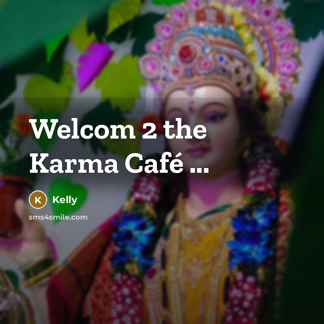 “Welcom 2 the Karma Café ...…” quote by Kelly