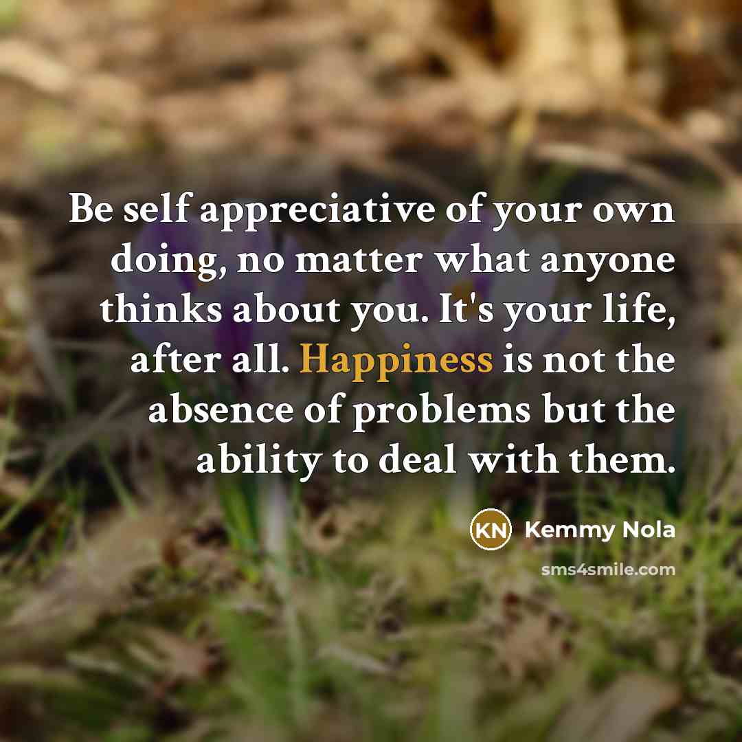 “Be self appreciative of your own doing, no matter what…” quote by Kemmy Nola