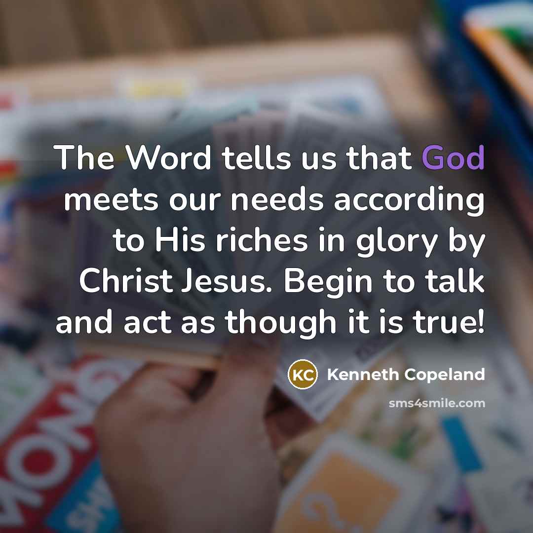 “The Word tells us that God meets our needs according…” quote by Kenneth Copeland