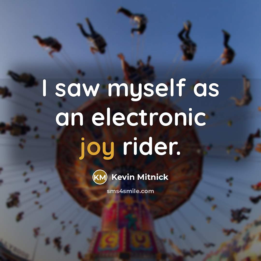 “I saw myself as an electronic joy rider.…” quote by Kevin Mitnick